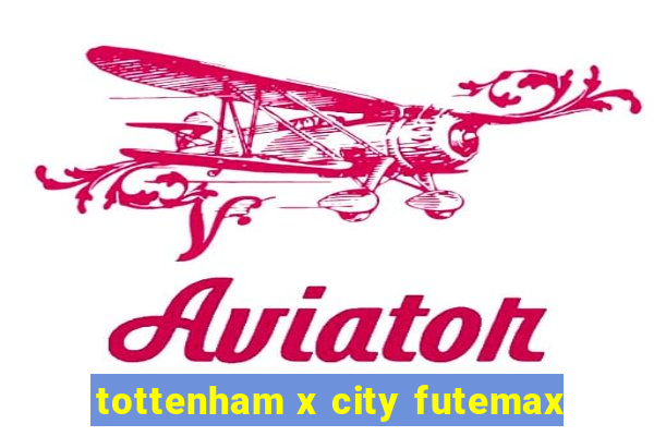 tottenham x city futemax